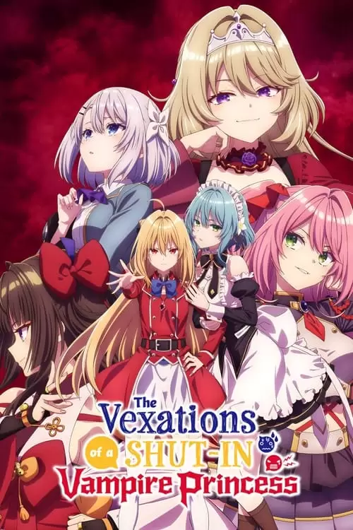 سریال The Vexations of a Shut-In Vampire Princess